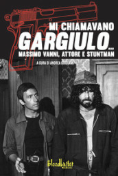 Mi chiamavano Gargiulo... Massimo Vanni. Attore e stuntman
