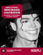 Michael Jackson. La musica, il messaggio, l eredità artistica