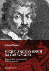 Michelangelo Merisi Da Caravaggio. Documenti, fonti e inventari 1513-1883. Ediz. ampliata