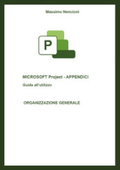 Microsoft project. Appendici. Guida all utilizzo. Organizzazione generale