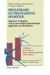 Migliorare le prestazioni sportive. Superare il doping con la psicologia sperimentale applicata al movimento