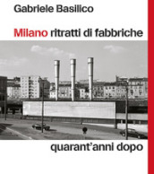 Milano ritratti di fabbriche. Quarant anni dopo