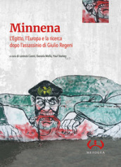 Minnena. L Egitto, l Europa e la ricerca dopo l assassinio di Giulio Regeni