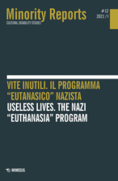 Minority reports (2021). Ediz. bilingue. 12: Vite inutili. Il programma «eutanasico» nazista-Useless lives. The nazi «euthanasia» program
