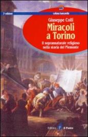 Miracoli a Torino. Il soprannaturale religioso nella storia del Piemonte