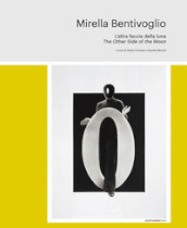 Mirella Bentivoglio. The other side of the moon. Ediz. italiana e inglese