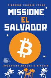 Missione El Salvador. Avventura, natura e bitcoin
