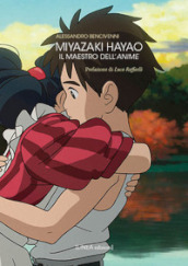 Miyazaki Hayao. Il maestro dell anime. Ediz. illustrata