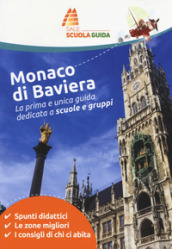 Monaco di Baviera. La prima e unica guida dedicata a scuole e gruppi