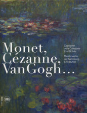Monet, Cézanne, Van Gogh... Capolavori della Collezione Emil Buhrle-Meisterwerke der Sammlung Emil Buhrle. Ediz. illustrata