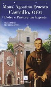 Mons. Agostino Ernesto Castrillo, ofm. Padre e pastore tra la gente