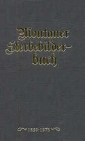 Montaner Sterbebilderbuch. Sterbebilder aus der Pfarre montan von 1858-2012