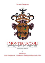 I Montecuccoli. 2: Genealogia, note biografiche, riferimenti bibliografici e archivistici