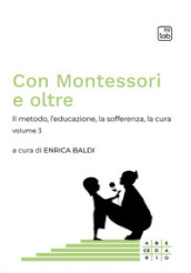 Con Montessori e oltre. 3: Il metodo, l educazione, la sofferenza, la cura