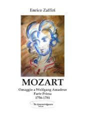 Mozart. Omaggio a Wolfgang Amadeus. 1: 1756-1781