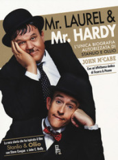 Mr Laurel & Mr Hardy. L unica biografia autorizzata di Stanlio e Ollio