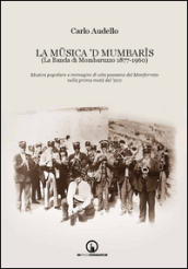 La Musica  d Mumbarìs. (La Banda di Mombaruzzo 1877-1960). Musica popolare e immagini di vita paesana del Monferrato nella prima metà del  900. Con CD Audio