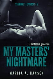 My Masters  Nightmare Stagione 1, Episodi 1 - 5 (La Raccolta di My Masters  Nightmare #1)
