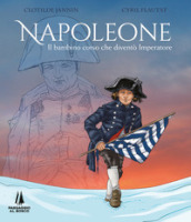 Napoleone. Il bambino corso che diventò imperatore