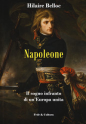 Napoleone. Il sogno infranto di un Europa unita