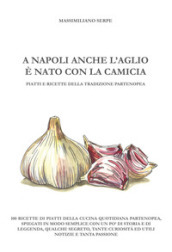A Napoli anche l aglio è nato con la camicia