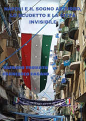 Napoli e il sogno azzurro, lo scudetto e la città invisibile