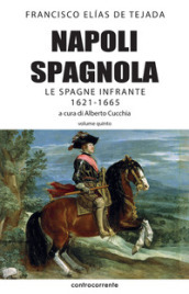 Napoli spagnola. 5: Le Spagne infrante (1621-1665)
