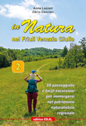 In Natura in Friuli Venezia Giulia. 35 passeggiate e facili escursioni per immergersi nel patrimonio naturalistico regionale. 2.