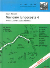 Navigare lungocosta. 4: La Riviera ligure e la Costa Azzurra: da Bocca di Magra a Marsiglia