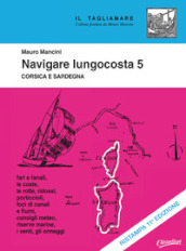 Navigare lungocosta. Nuova ediz.. 5: Corsica e Sardegna