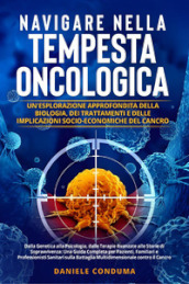 Navigare nella tempesta oncologica: un esplorazione approfondita della biologia, dei trattamenti e delle implicazioni socio-economiche del cancro