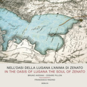 Nell oasi della Lugana l anima di Zenato. Catalogo della mostra (Verona, 13-25 aprile 2018). Ediz. italiana e inglese