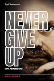 Never give up. Mai arrendersi