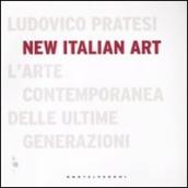 New italian art. L arte contemporanea delle ultime generazioni. Ediz. illustrata
