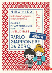 Niko Niko. Parlo giapponese da zero. Manuale di conversazione per italiani livello base. Con materiali audio