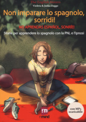 Non imparare lo spagnolo, sorridi! Storie per apprendere lo spagnolo con la PNL e l ipnosi. Con File audio per il download