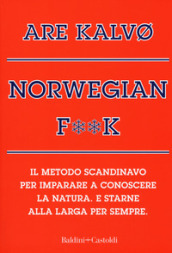 Norvegian f**k. Il metodo scandinavo per imparare a conoscere la natura. E starne alla larga per sempre