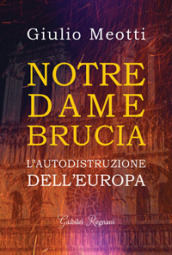 Notre Dame brucia. L autodistruzione dell Europa