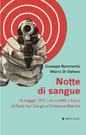 Notte di sangue. 18 maggio 1977: i tre conflitti a fuoco di Porto San Giorgio e Civitanova Marche