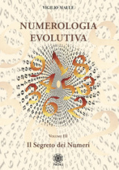 Numerologia evolutiva. I segreti del numero. Vol. 3