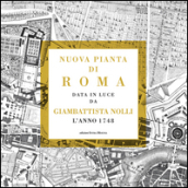 Nuova pianta di Roma data in luce da Giambattista Nolli l anno 1748