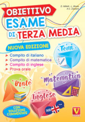 Obiettivo esame di terza media. Manuale per i compiti di italiano, matematica e inglese, tesine per l orale. Con soluzioni
