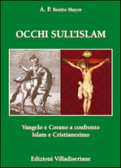 Occhi sull Islam. Vangelo e Corano a confronto Islam e Cristianesimo