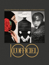 L Officiel 100. One hundred people and ideas from a century in fashion. Ediz. illustrata