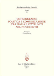 Oltreoceano. Politica e comunicazione tra Italia e Stati Uniti nel Novecento