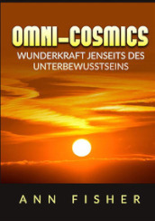 Omni-Cosmics. Wunderkraft jenseits des unterbewusstseins