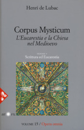 Opera omnia. 15: Corpus Mysticum. L eucarestia e la Chiesa nel Medioevo. Scrittura ed Eucarestia