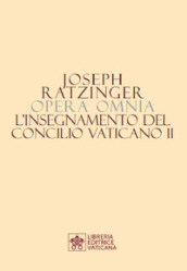 Opera omnia di Joseph Ratzinger. 7/2: L  insegnamento del Concilio Vaticano II