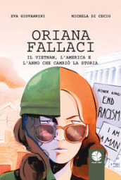 Oriana Fallaci. Il Vietnam, l America e l anno che cambiò la Storia