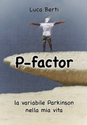 P-factor. La variabile Parkinson nella mia vita